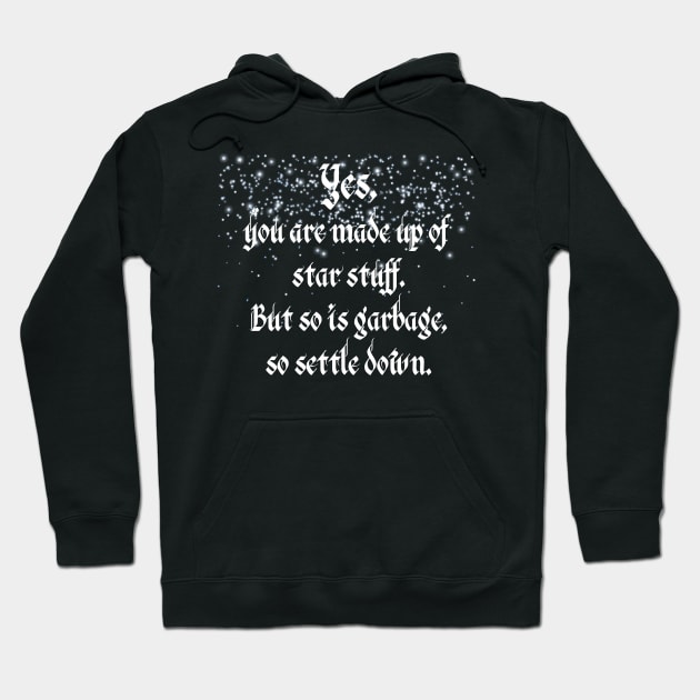 Yes, You are Made of Star Stuff Funny Hoodie by JayJayJackson